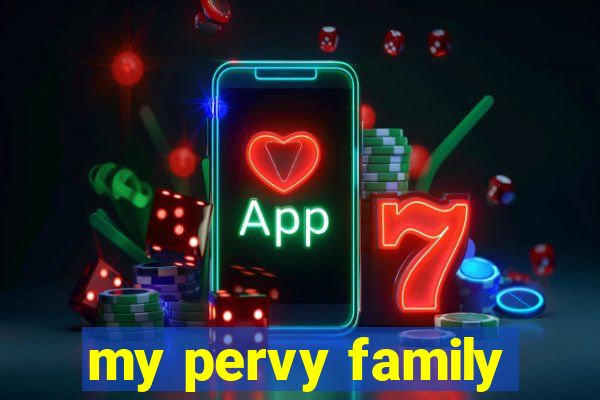 my pervy family