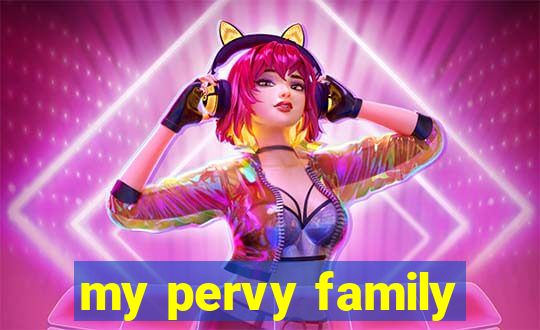 my pervy family