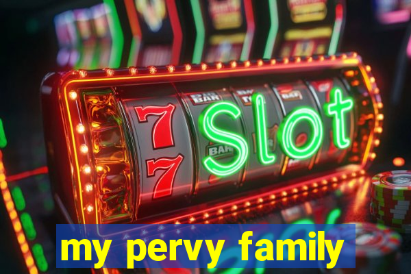 my pervy family