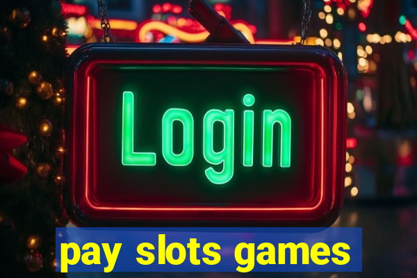 pay slots games