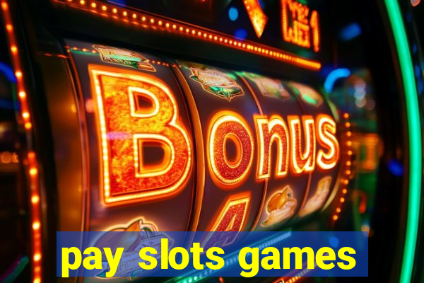 pay slots games