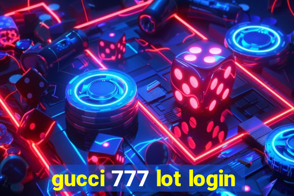 gucci 777 lot login