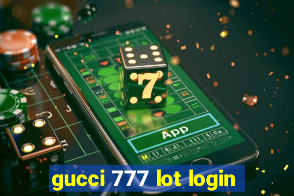 gucci 777 lot login