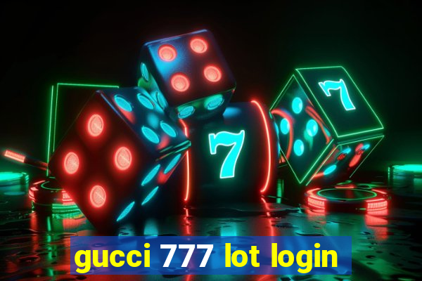 gucci 777 lot login