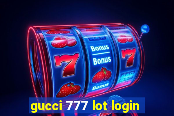 gucci 777 lot login