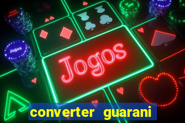 converter guarani em reais