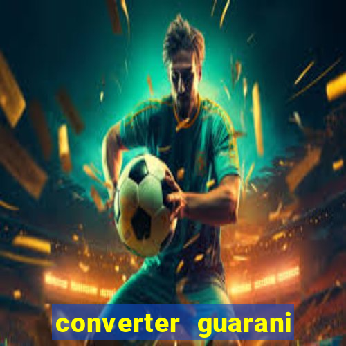 converter guarani em reais