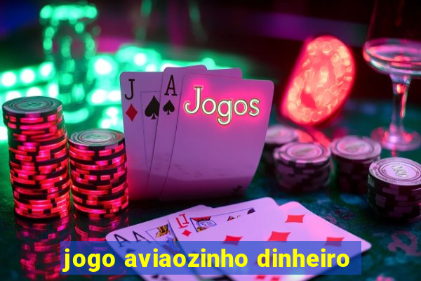 jogo aviaozinho dinheiro