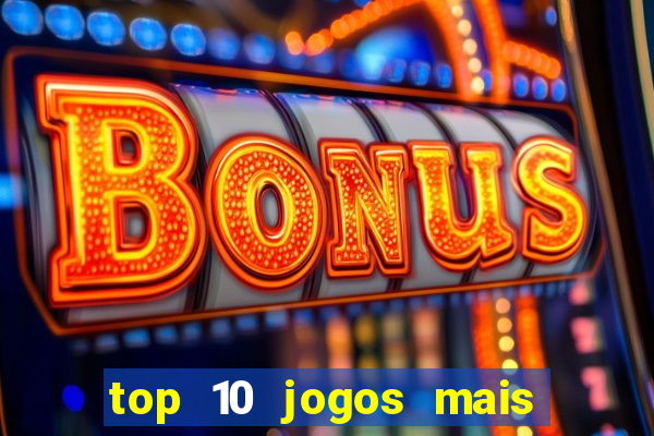 top 10 jogos mais jogados do mundo