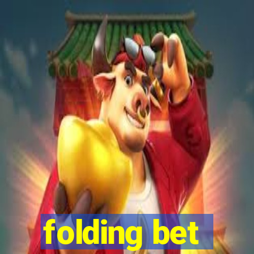 folding bet