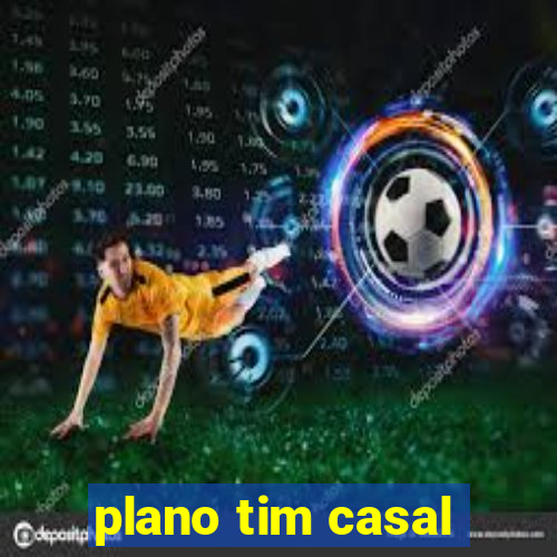 plano tim casal