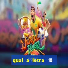 qual a letra 18 do alfabeto