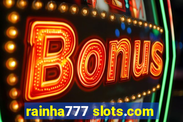 rainha777 slots.com