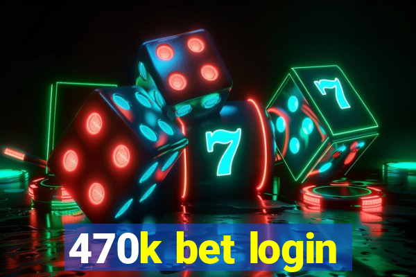 470k bet login