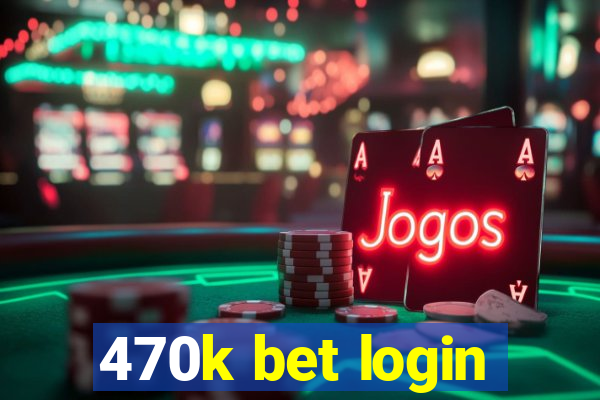 470k bet login