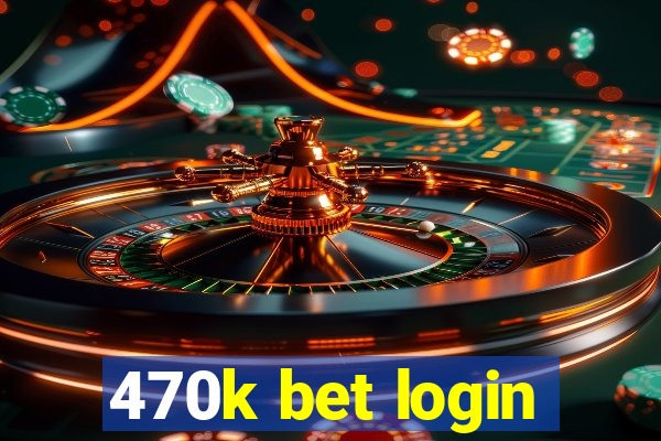 470k bet login