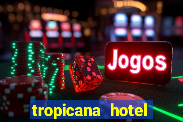 tropicana hotel casino las vegas