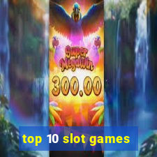 top 10 slot games