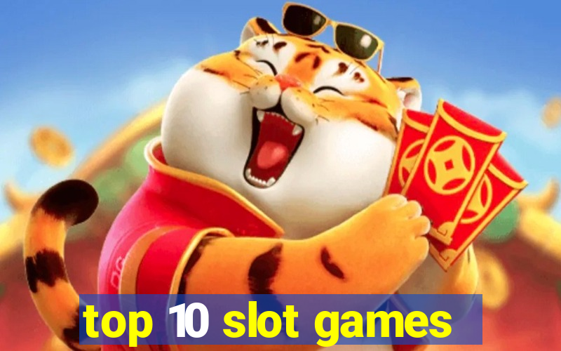 top 10 slot games