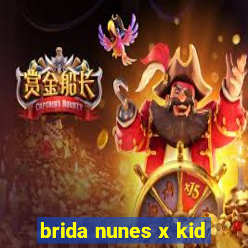 brida nunes x kid