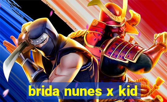 brida nunes x kid