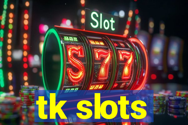 tk slots