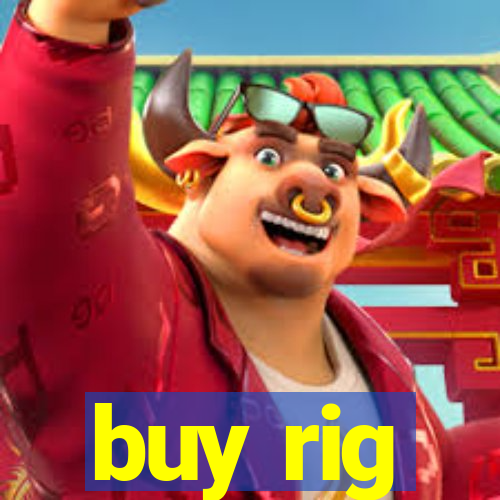 buy rig