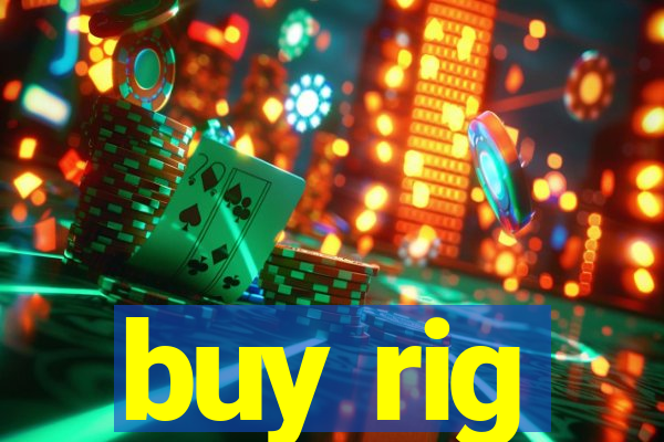 buy rig