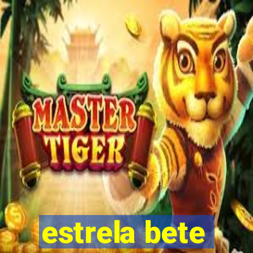 estrela bete