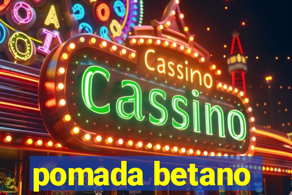 pomada betano