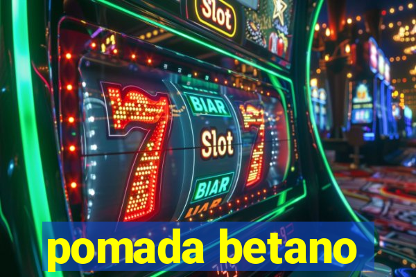 pomada betano