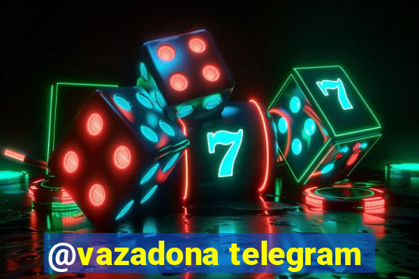 @vazadona telegram