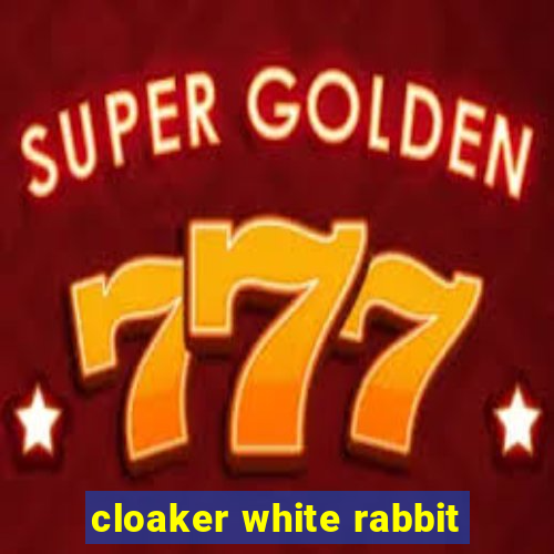 cloaker white rabbit