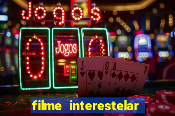 filme interestelar completo dublado