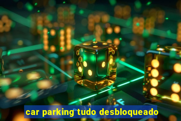 car parking tudo desbloqueado