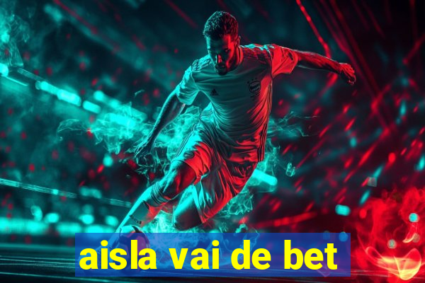 aisla vai de bet