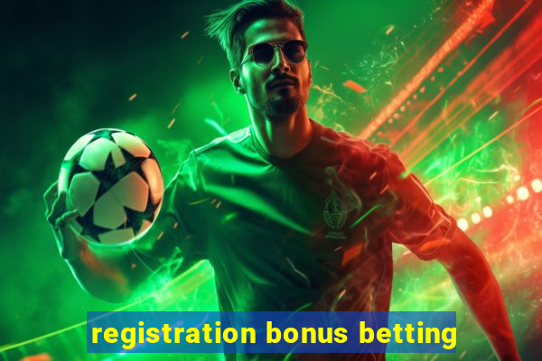 registration bonus betting