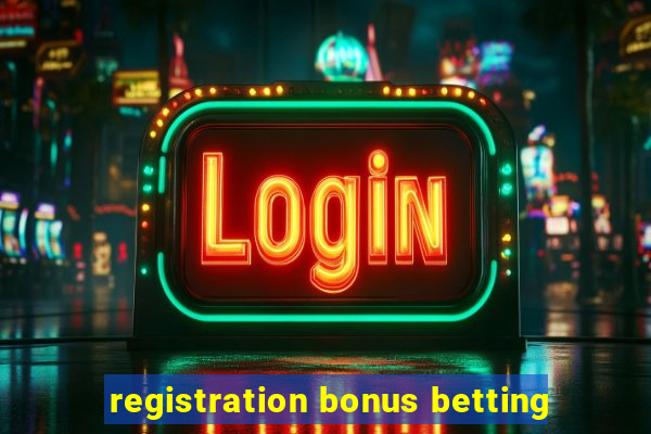 registration bonus betting