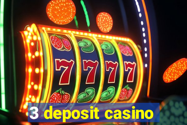 3 deposit casino