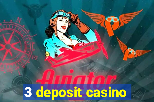 3 deposit casino