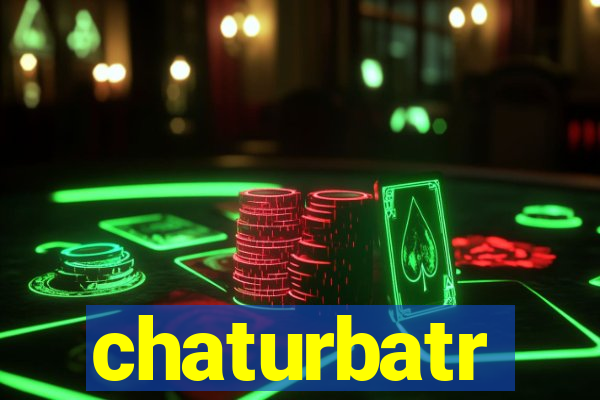 chaturbatr