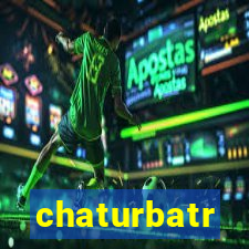 chaturbatr