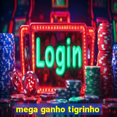 mega ganho tigrinho