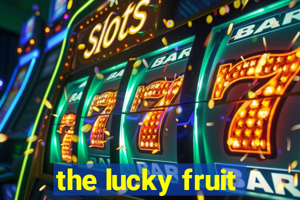 the lucky fruit