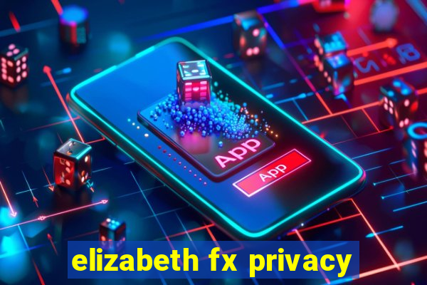 elizabeth fx privacy