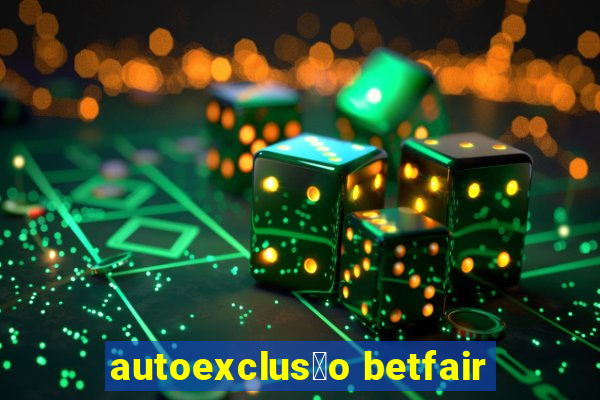 autoexclus茫o betfair