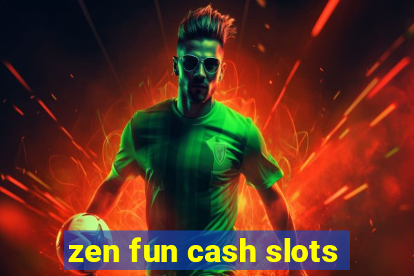 zen fun cash slots