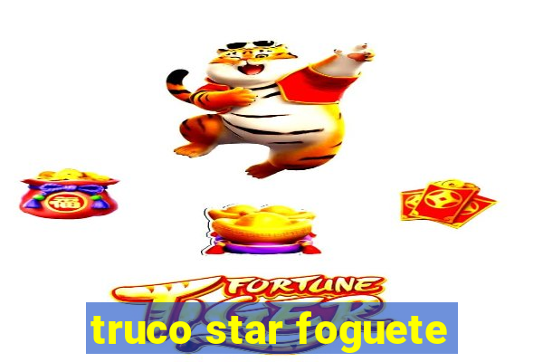 truco star foguete