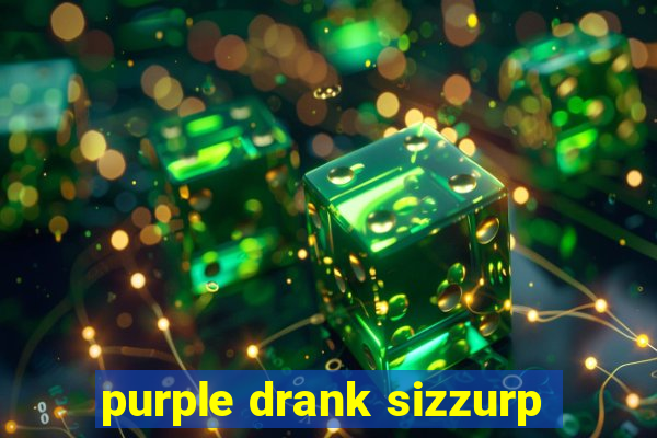 purple drank sizzurp