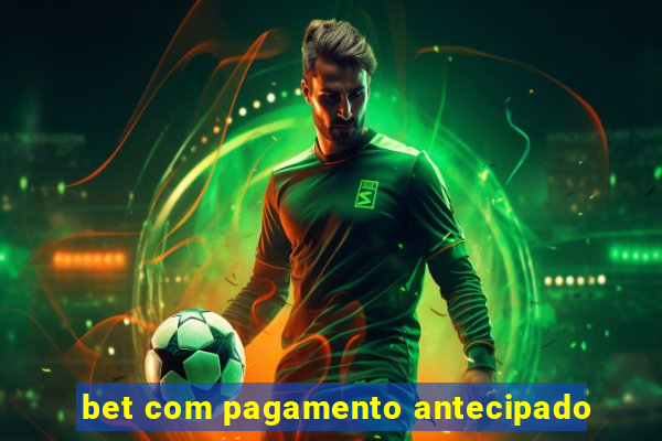 bet com pagamento antecipado